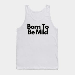 Born to be mild Tank Top